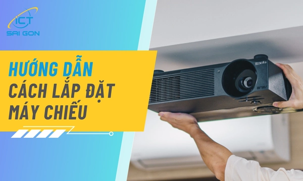 Hướng Dẫn Lắp Đặt Máy Chiếu Chuẩn Kỹ Thuật Tại Nhà