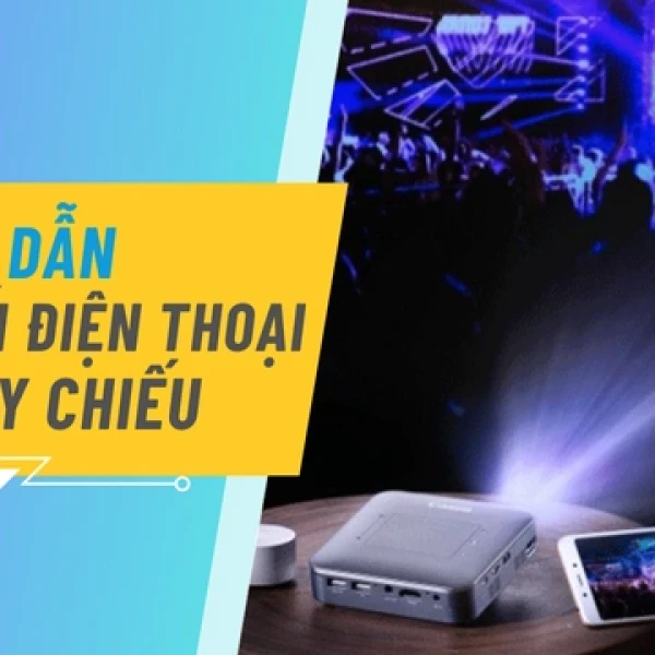 Cách Kết Nối Điện Thoại Với Máy Chiếu Nhanh Nhất