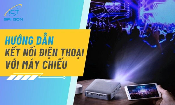 Cách Kết Nối Điện Thoại Với Máy Chiếu Nhanh Nhất