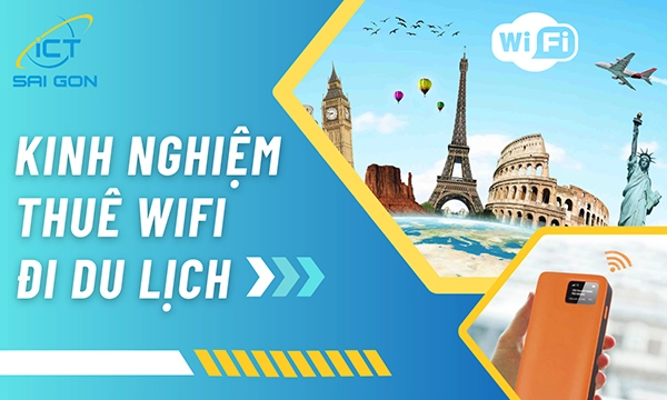 Kinh Nghiệm Thuê Cục Phát Wifi Khi Đi Du Lịch