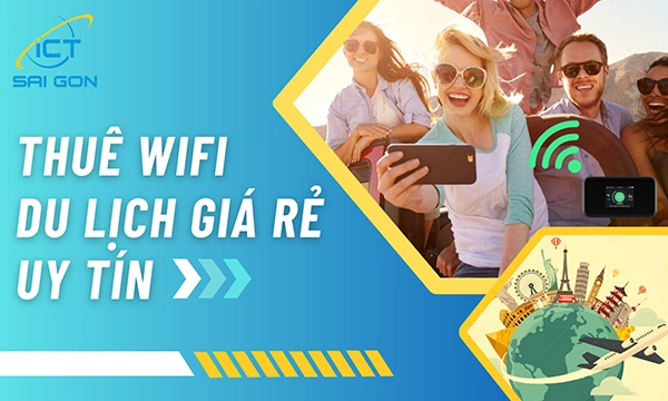 Thuê Wifi Du Lịch: Bảng Giá & Những Lưu Ý Cần Thiết