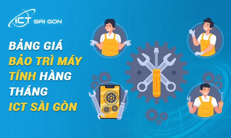 Bảng giá bảo trì máy tính trọn gói chuyên nghiệp, giá tốt