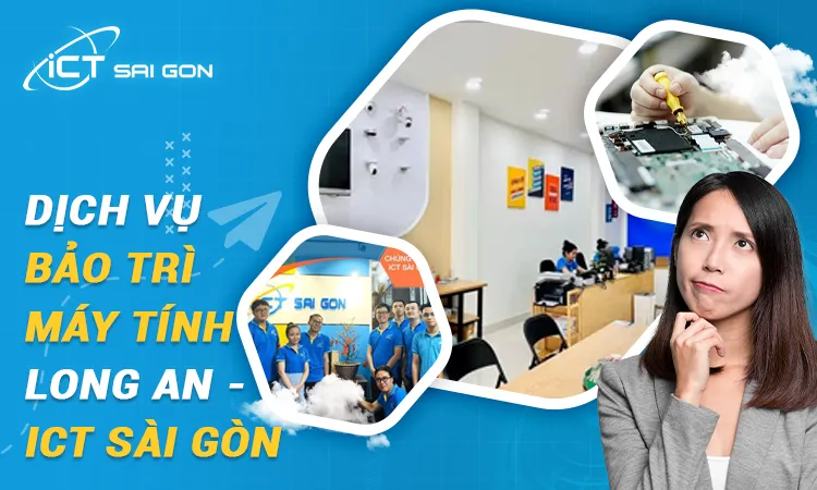 Dịch vụ bảo trì máy tính Long An chuyên nghiệp, giá tốt nhất
