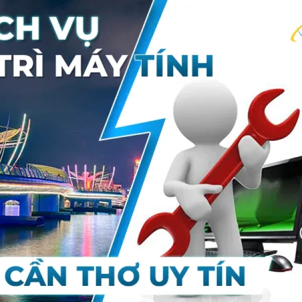 Dịch Vụ Bảo Trì Máy Tính Tại Cần Thơ Uy Tín