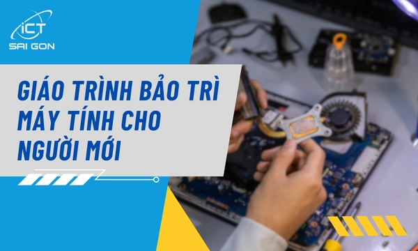 Giáo Trình Bảo Trì Máy Tính Chuẩn Nhất Cho Người Mới