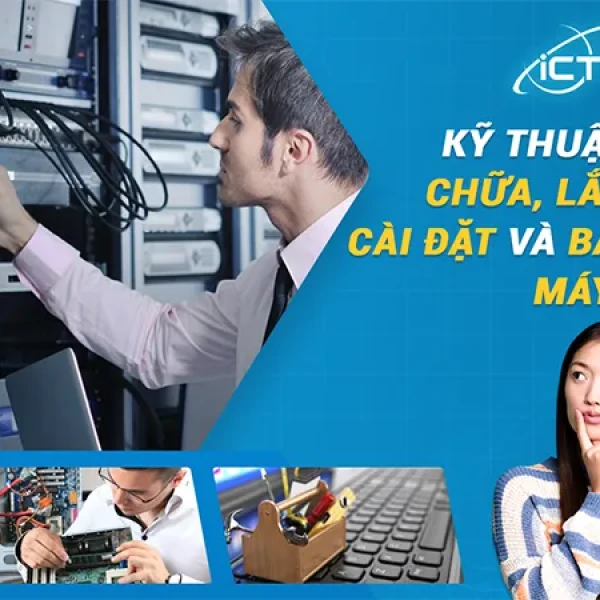 Kỹ Thuật Sửa Chữa, Lắp Ráp Cài Đặt Và Bảo Trì Máy Tính 2025