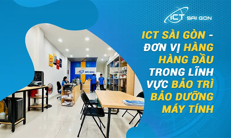 HINH-8.ICT-SAI-GON-DON-VI-HANG-HANG-DAU-TRONG-LINH-VUC-BAO-TRI-BAO-DUONG-MAY-TINH