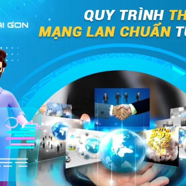 Quy trình thiết kế mạng LAN trọn gói, chi tiết từ A đến Z