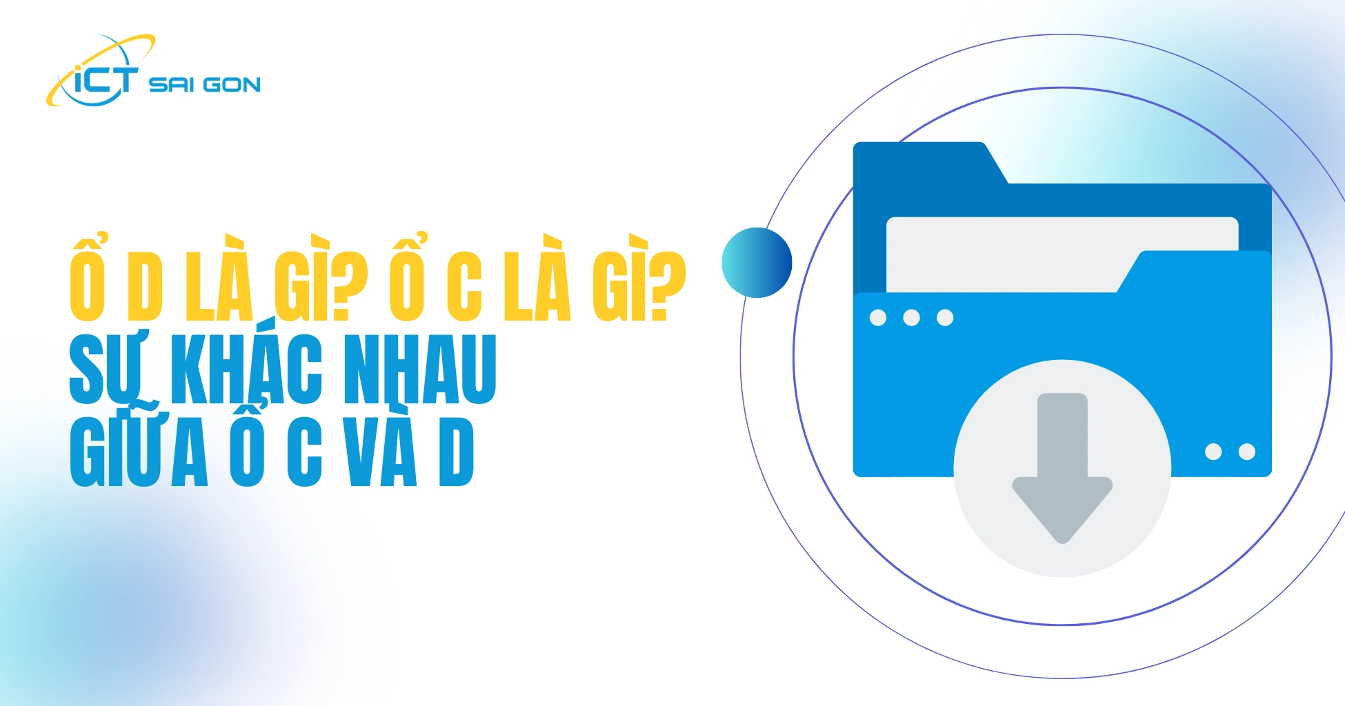 Ổ D là gì? Ổ C là gì? Sự khác nhau giữa ổ C và D