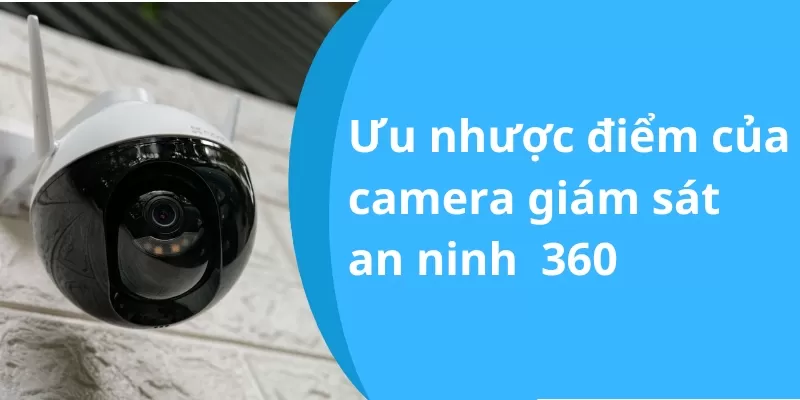 Uu-nhuoc-diem-cua-camera-giam-sat-an-ninh-xoay-360