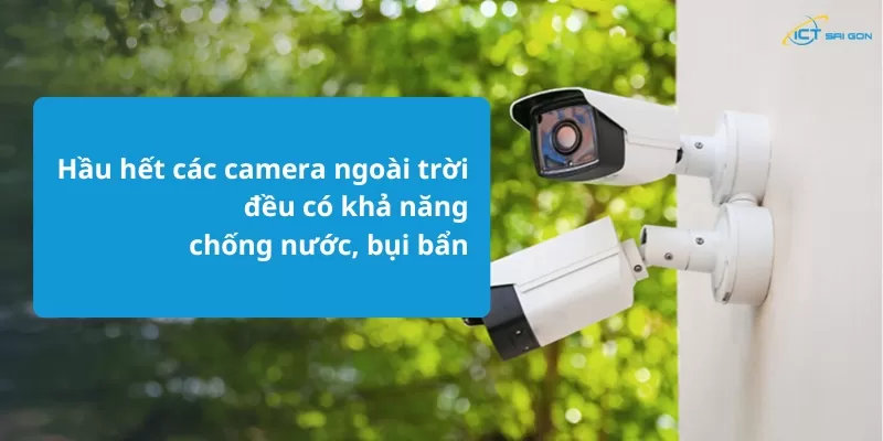 Hau-het-cac-camera-ngoai-troi-deu-co-kha-nang-chong-nuoc-bui-ban