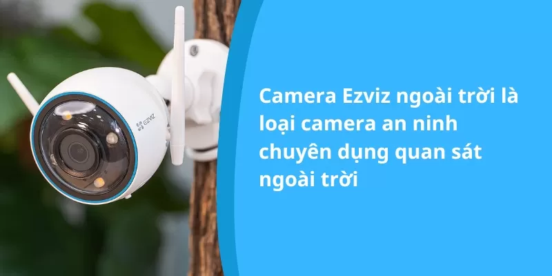 Camera-Ezviz-ngoai-troi-la-loai-camera-quan-sat-ngoai-troi