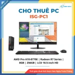 Cho thuê PC Văn Phòng ISG-PC1 (Cơ bản) | AMD Pro A10-8770E/ 8GB/256GB/ LCD 18.5" HD