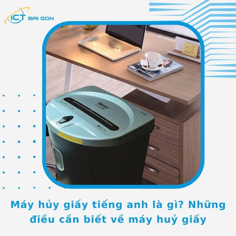 Máy hủy giấy tiếng anh là gì? Những điều cần biết về máy huỷ giấy
