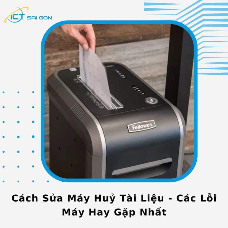 Cách sửa máy hủy tài liệu đơn giản và 6 lỗi thường gặp nhất