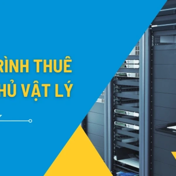 Quy Trình Thuê Máy Chủ Vật Lý Tiêu Chuẩn