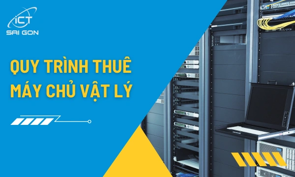 Quy Trình Thuê Máy Chủ Vật Lý Tiêu Chuẩn