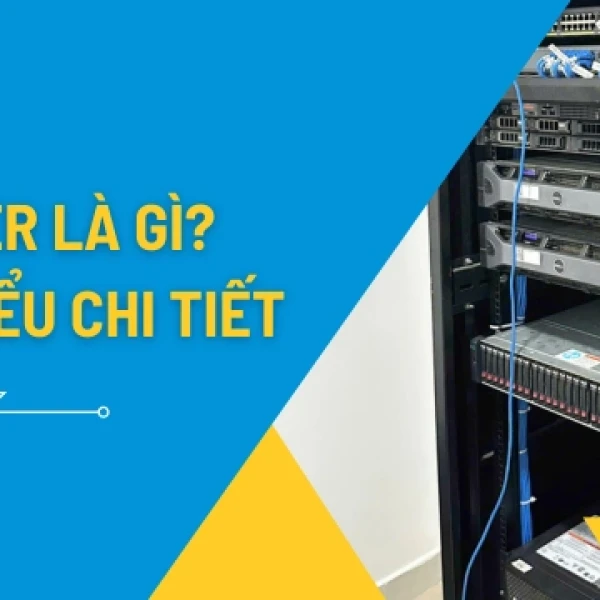 Server (Máy Chủ) là gì? Giải mã Kiến trúc, Phần cứng và Xu hướng hạ tầng số 2026