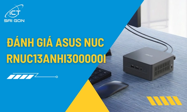 Đánh Giá Chi Tiết ASUS NUC 13 Pro Tall RNUC13ANHI300000I Sau 3 Tháng Trải Nghiệm