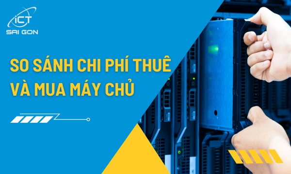 Nên thuê hay mua máy chủ vật lý thời điểm hiện tại