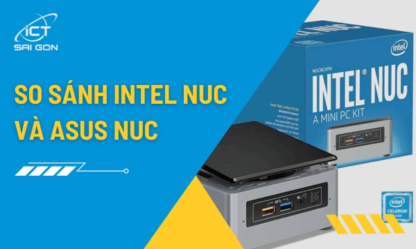 Asus NUC và Intel NUC | Giống Và Khác Nhau Thế Nào