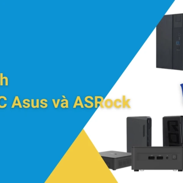 So sánh Mini PC Asus và ASRock - Nên lựa chọn dòng mini PC nào?