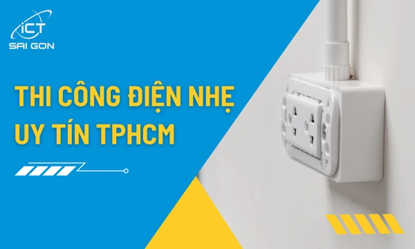 Nhà Thầu Thi Công Điện Nhẹ Chuyên Nghiệp TPHCM