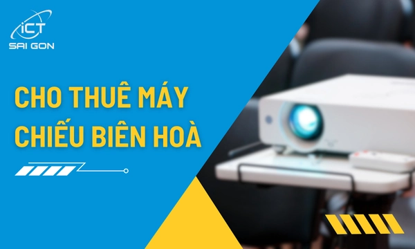 Dịch Vụ Cho Thuê Máy Chiếu Biên Hoà Giá Rẻ
