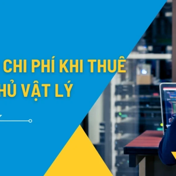 Cách Tối Ưu Chi Phí Khi Thuê Máy Chủ Vật Lý