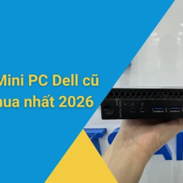 Top 5 Mini PC Dell cũ (Like New) đáng mua nhất 2026