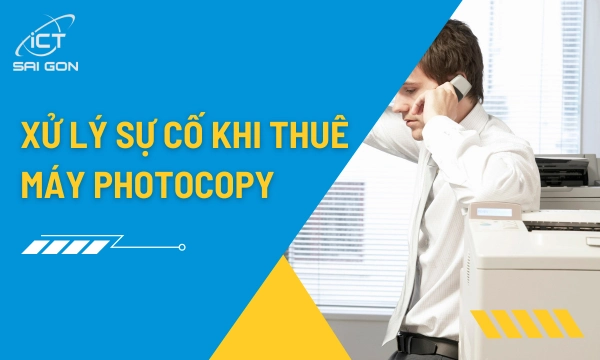 Xử lý sự cố thường gặp khi thuê máy photocopy