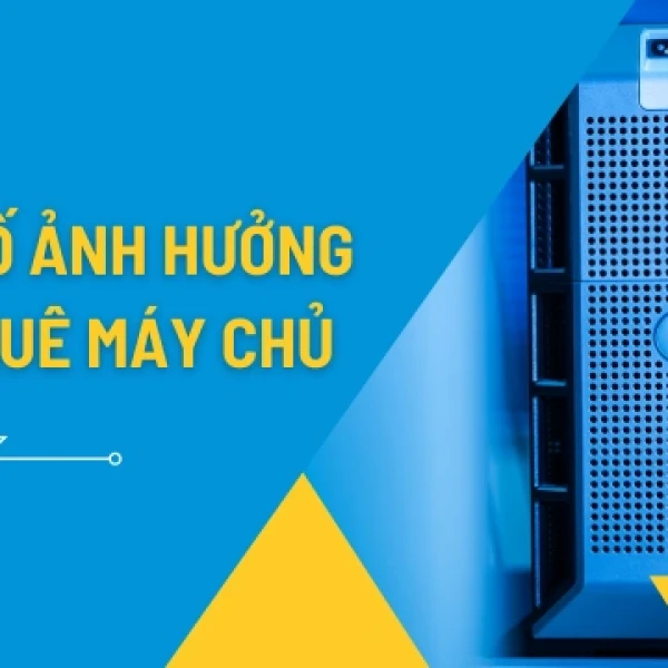 Các Yếu Tố Ảnh Hưởng Đến Giá Thuê Máy Chủ Vật Lý